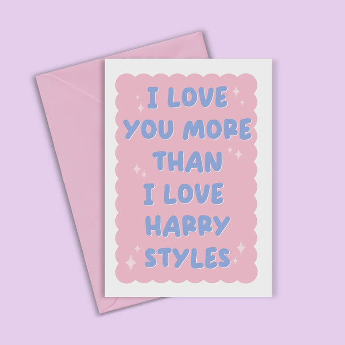 I love you more than Harry Styles Card