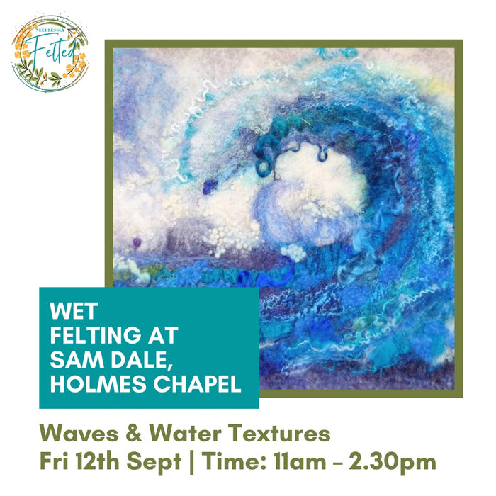 Waves and Water Textures - Wet Felting - Friday 12th September 11am-2:30