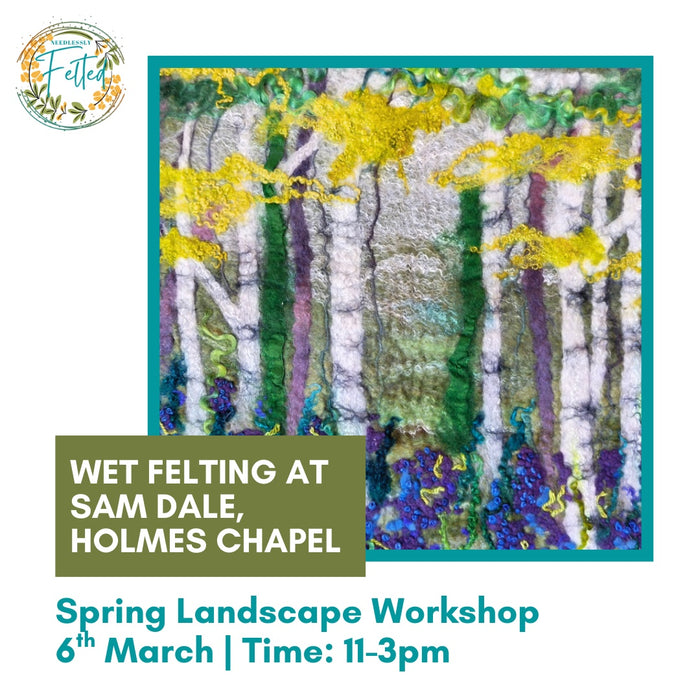 Wet Felted Spring Landscape Workshop - Friday 6th March 11am-3pm