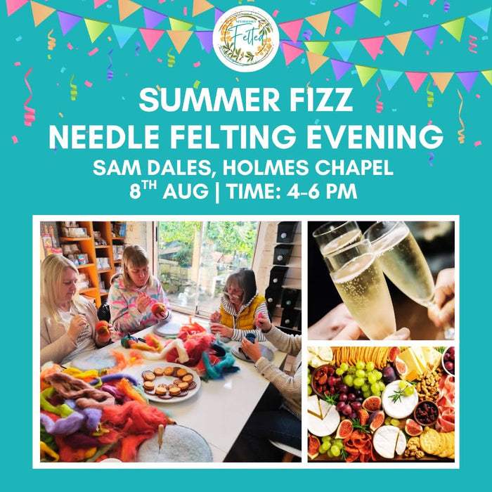 Felting, Graze table and Prosecco - Saturday 8th August 4pm-6pm